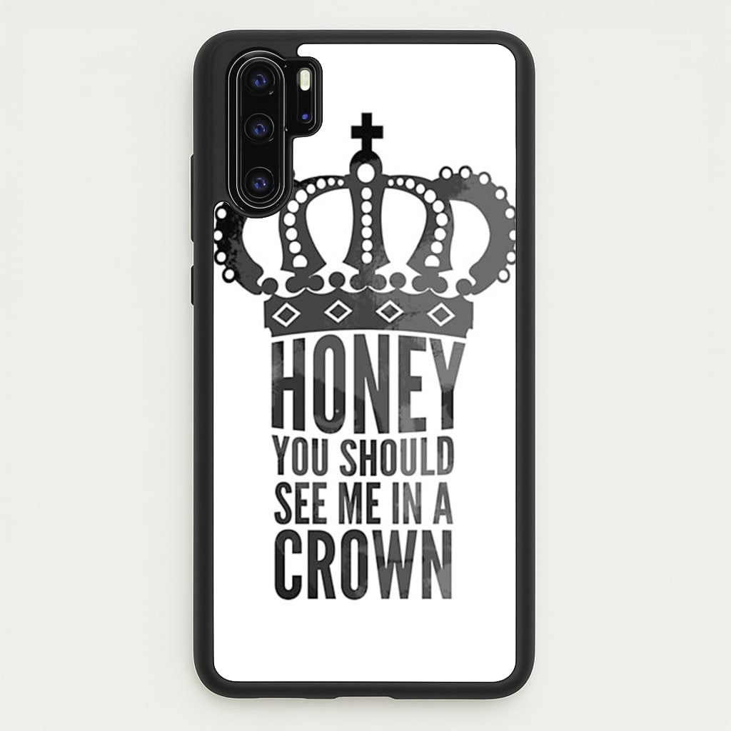 Honey You Should See Me In A Crown  - Sherlock Phone Case for Huawei P30 Pro