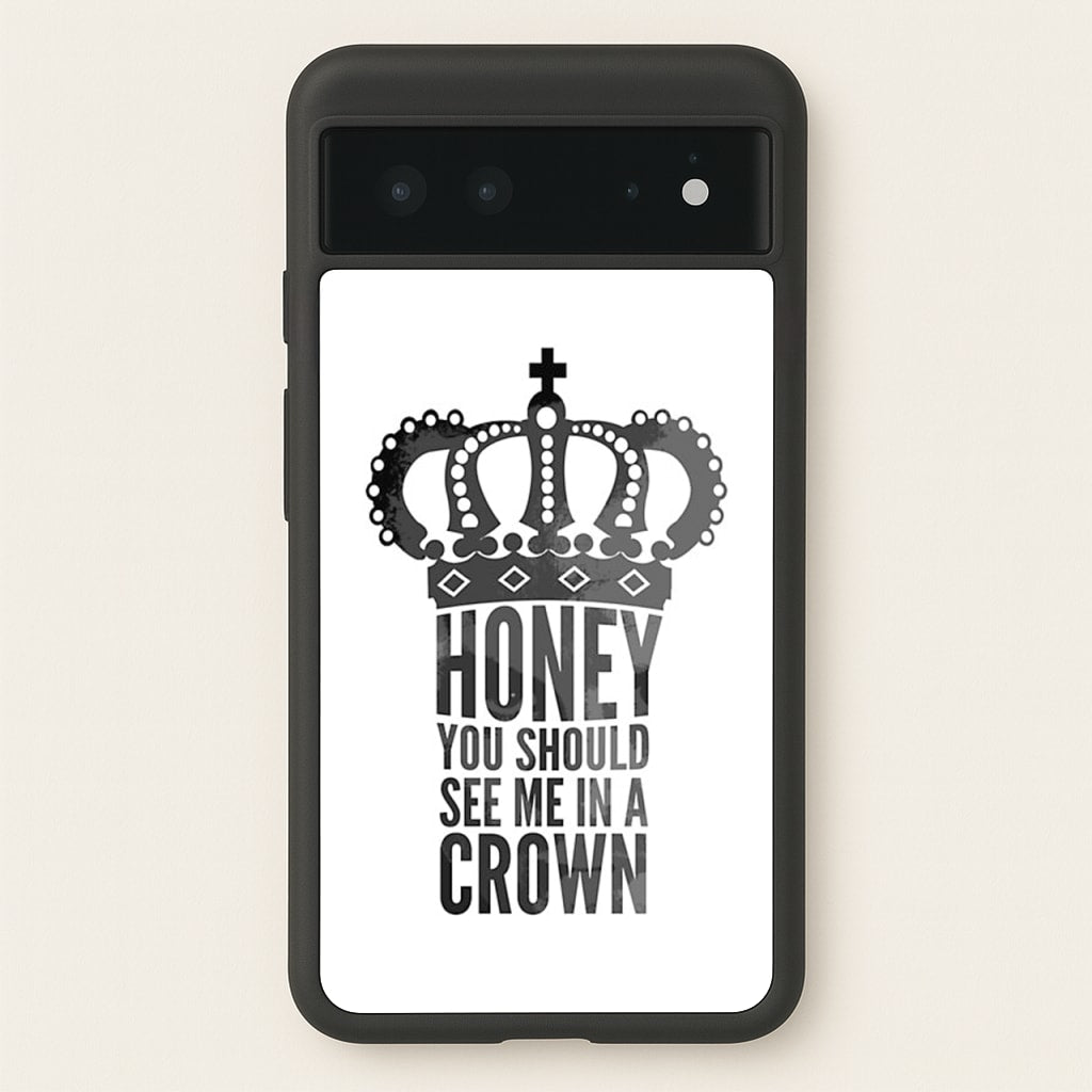 Honey You Should See Me In A Crown  - Sherlock Phone Case for Google Pixel 6