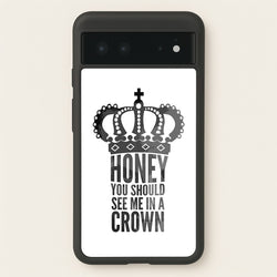 Honey You Should See Me In A Crown  - Sherlock Phone Case for Google Pixel 6
