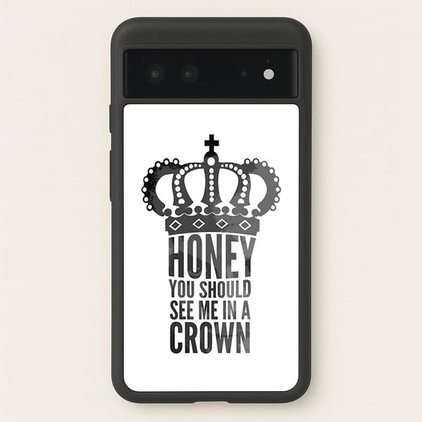 Honey You Should See Me In A Crown  - Sherlock Phone Case for Google Pixel 6