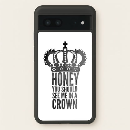 Honey You Should See Me In A Crown  - Sherlock Phone Case for Google Pixel 7
