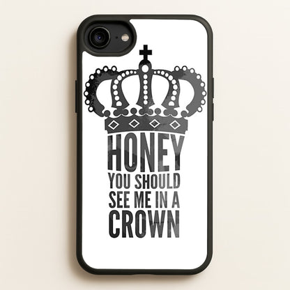 Honey You Should See Me In A Crown  - Sherlock Phone Case for iPhone 6 / 7 / 8 / SE