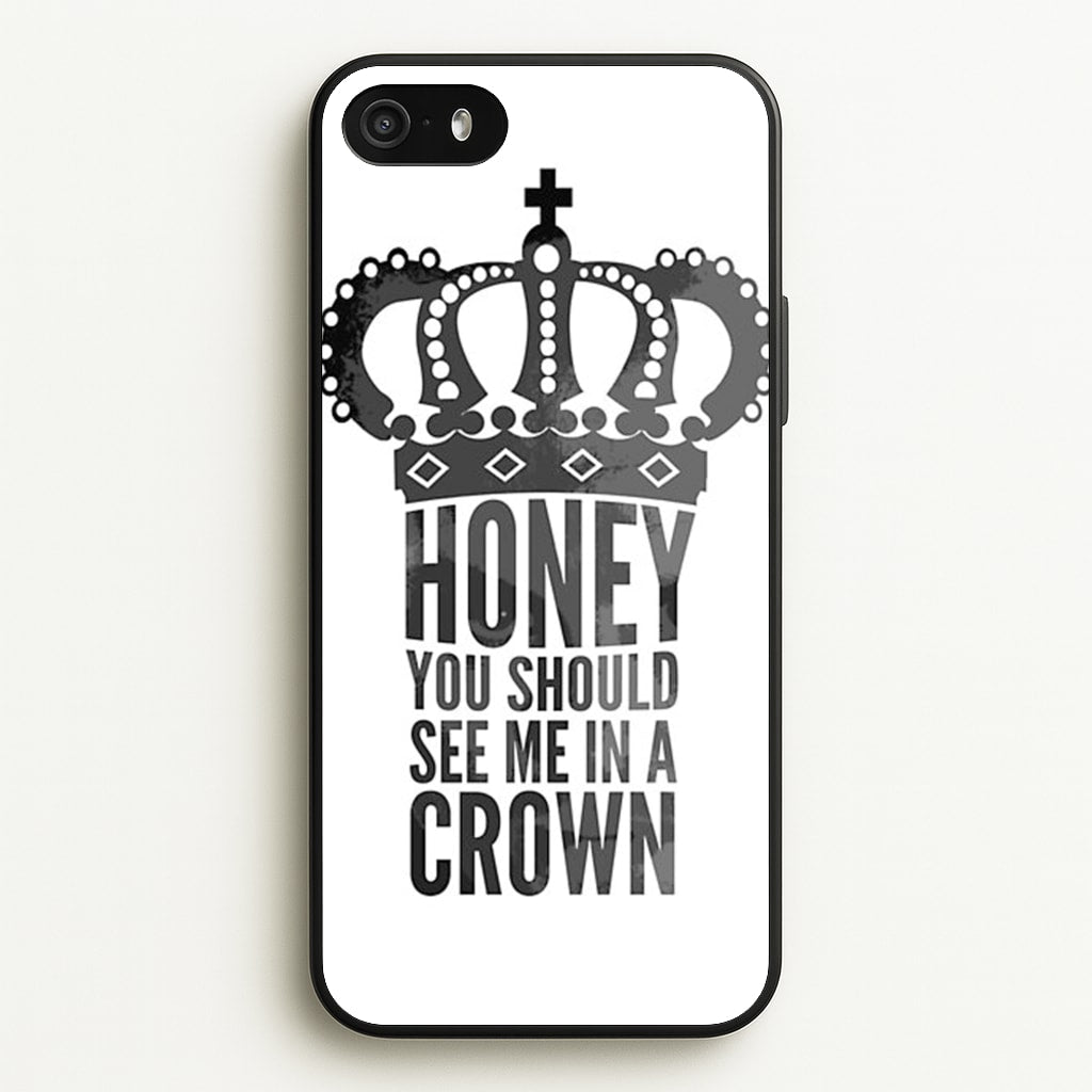 Honey You Should See Me In A Crown  - Sherlock Phone Case for iPhone 5 / 5s / SE 2016