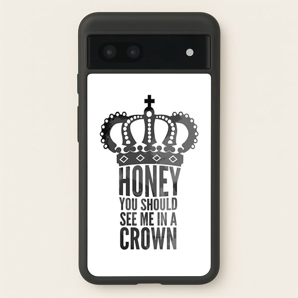 Honey You Should See Me In A Crown  - Sherlock Phone Case for Google Pixel 7a