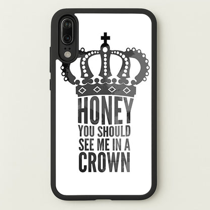 Honey You Should See Me In A Crown  - Sherlock Phone Case for Huawei P20