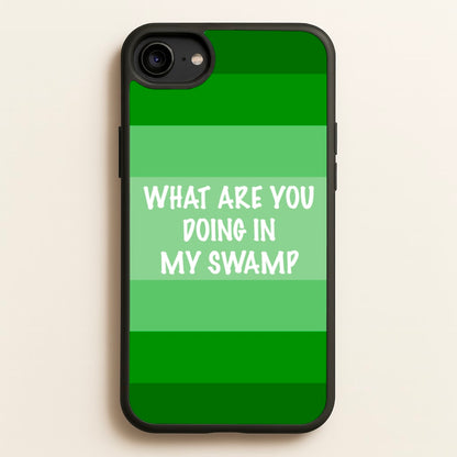What Are You Doing In My Swamp - Green Ogre  - Shrek Phone Case for iPhone 6 / 7 / 8 / SE