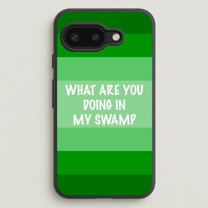 What Are You Doing In My Swamp - Green Ogre  - Shrek Phone Case for Google Pixel 9a