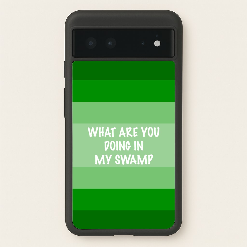 What Are You Doing In My Swamp - Green Ogre  - Shrek Phone Case for Google Pixel 6