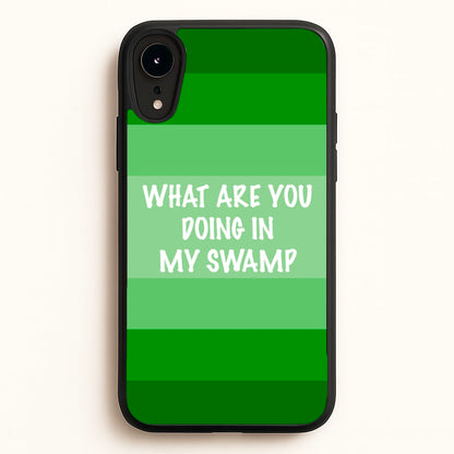 What Are You Doing In My Swamp - Green Ogre  - Shrek Phone Case for iPhone XR