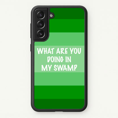 What Are You Doing In My Swamp - Green Ogre  - Shrek Phone Case for Galaxy S21FE
