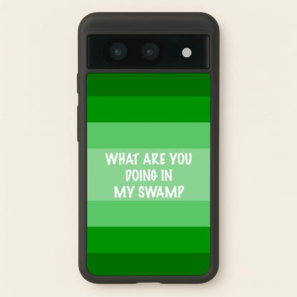 What Are You Doing In My Swamp - Green Ogre  - Shrek Phone Case for Google Pixel 8a