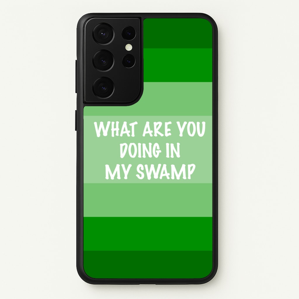 What Are You Doing In My Swamp - Green Ogre  - Shrek Phone Case for Galaxy S21 Ultra