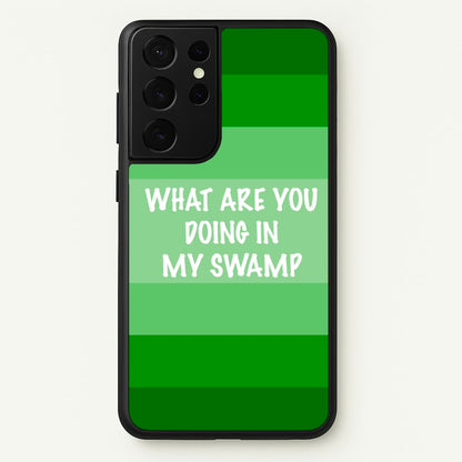 What Are You Doing In My Swamp - Green Ogre  - Shrek Phone Case for Galaxy S21 Ultra