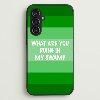 What Are You Doing In My Swamp - Green Ogre  - Shrek Phone Case for Galaxy S23FE