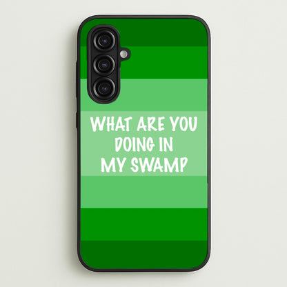 What Are You Doing In My Swamp - Green Ogre  - Shrek Phone Case for Galaxy A16