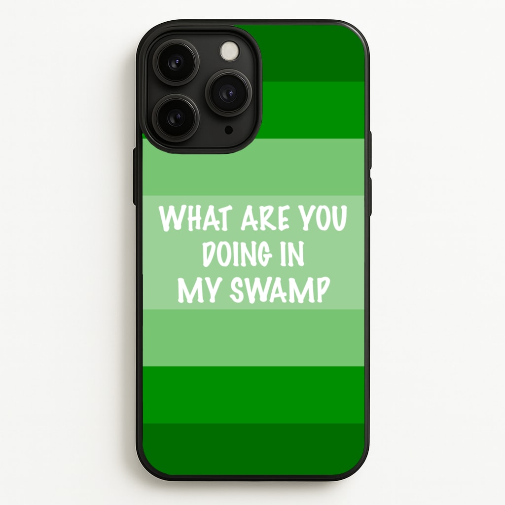 What Are You Doing In My Swamp - Green Ogre  - Shrek Phone Case for iPhone 11 Pro Max