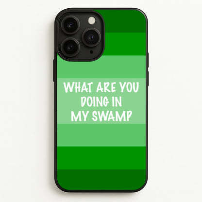What Are You Doing In My Swamp - Green Ogre  - Shrek Phone Case for iPhone 11 Pro Max