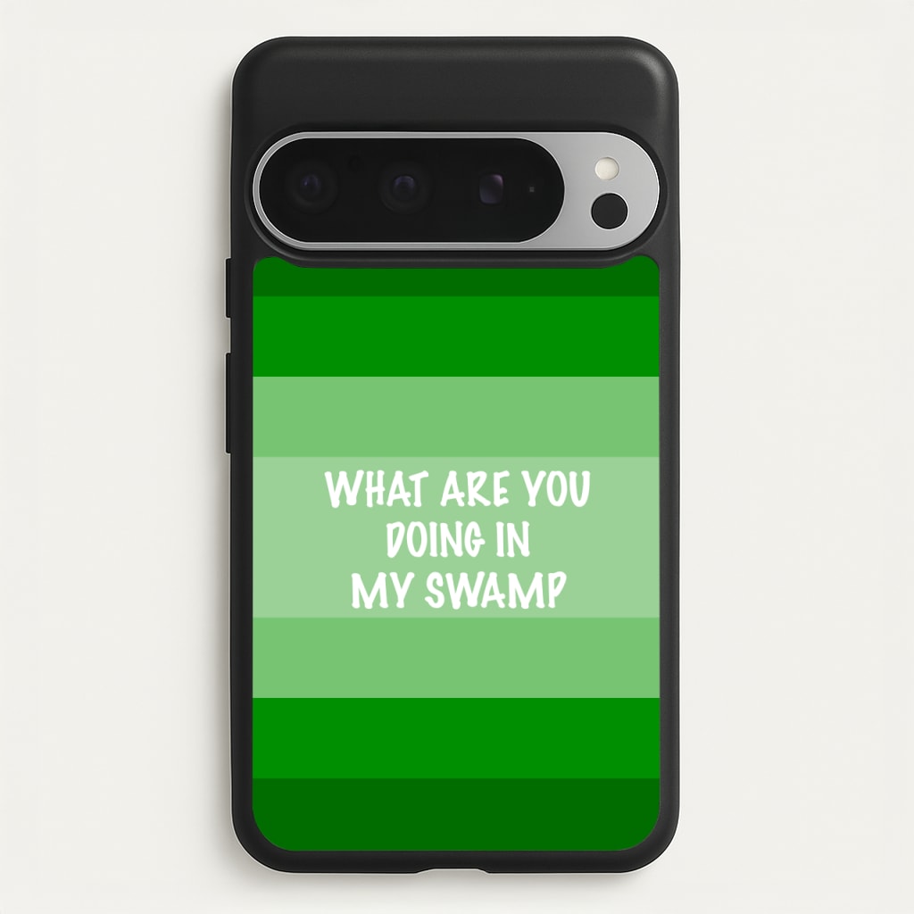 What Are You Doing In My Swamp - Green Ogre  - Shrek Phone Case for Google Pixel 9 Pro XL