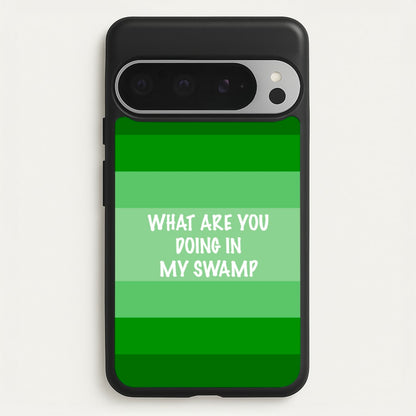 What Are You Doing In My Swamp - Green Ogre  - Shrek Phone Case for Google Pixel 9 Pro XL