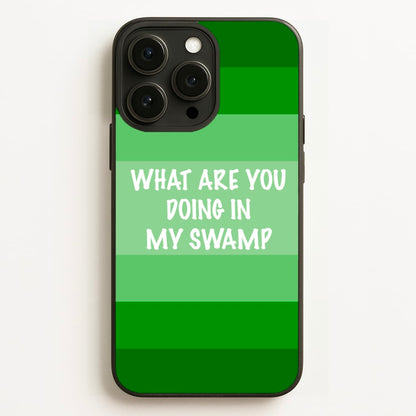 What Are You Doing In My Swamp - Green Ogre  - Shrek Phone Case for iPhone 12 Pro Max