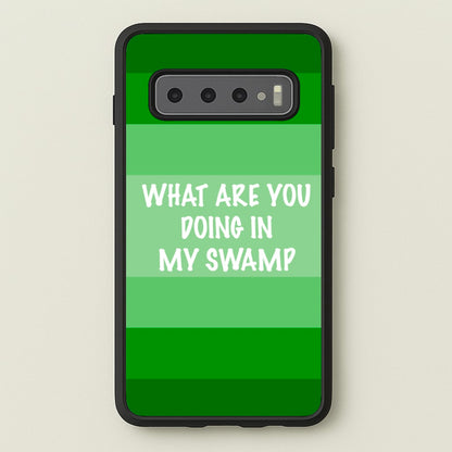 What Are You Doing In My Swamp - Green Ogre  - Shrek Phone Case for Galaxy S10 Plus
