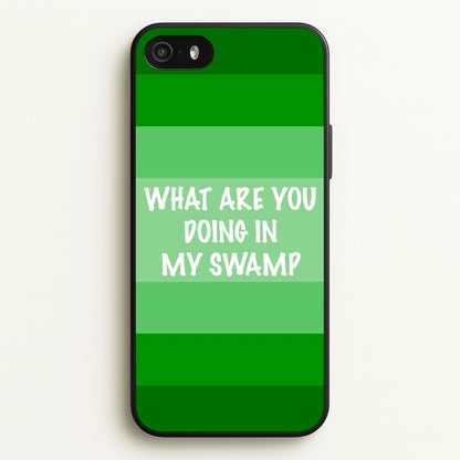What Are You Doing In My Swamp - Green Ogre  - Shrek Phone Case for iPhone 5 / 5s / SE 2016