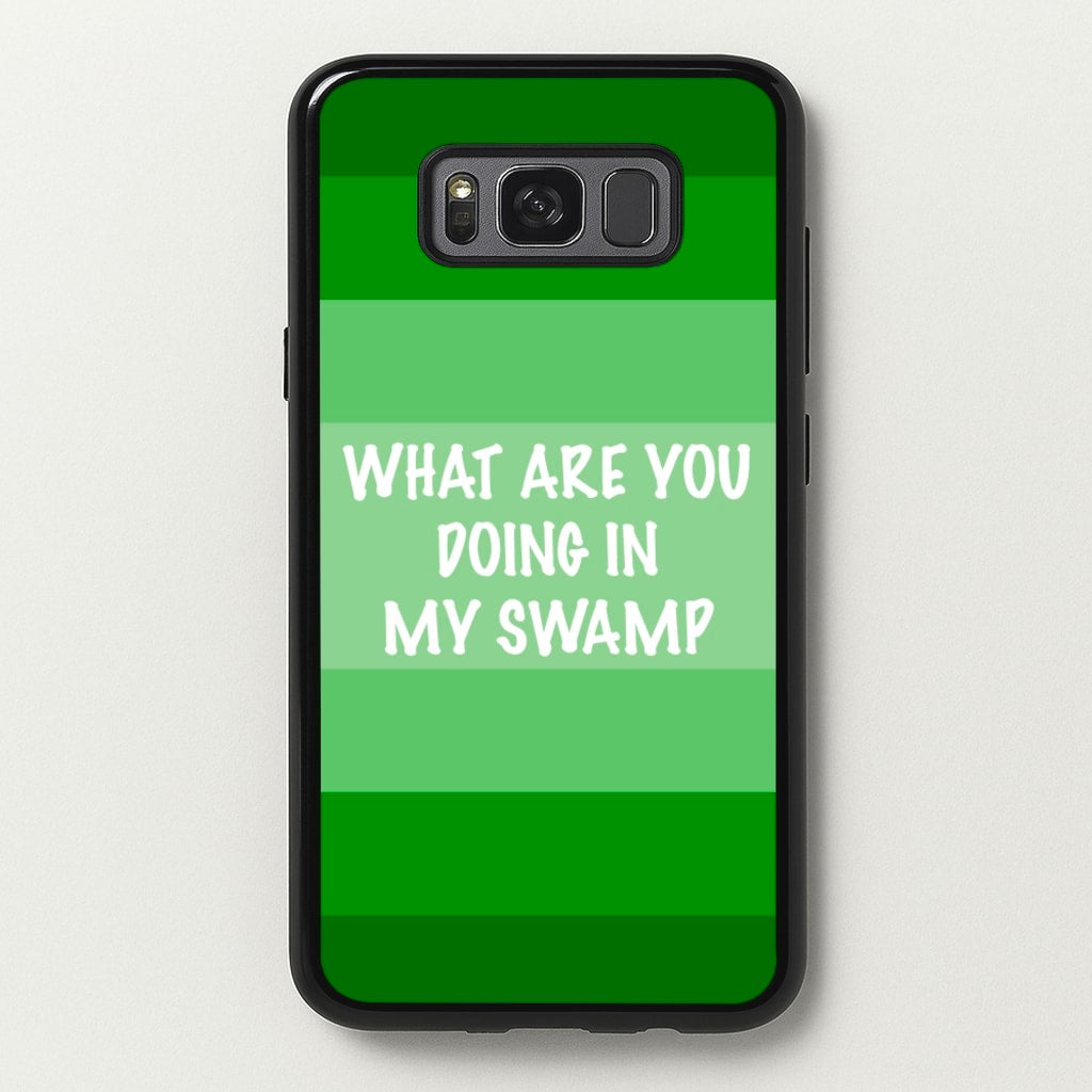 What Are You Doing In My Swamp - Green Ogre  - Shrek Phone Case for Galaxy S8 Plus