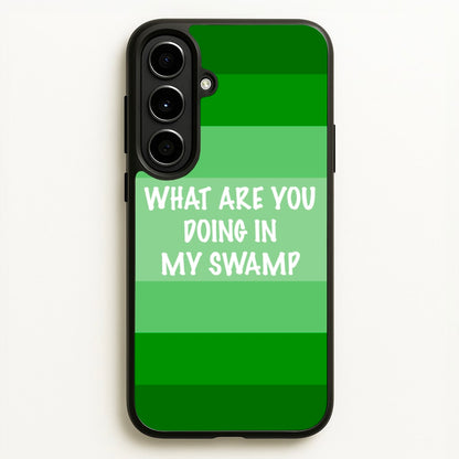 What Are You Doing In My Swamp - Green Ogre  - Shrek Phone Case for Galaxy A56