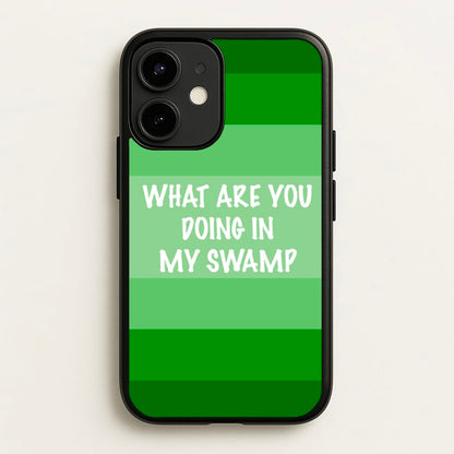 What Are You Doing In My Swamp - Green Ogre  - Shrek Phone Case for iPhone 12 Mini