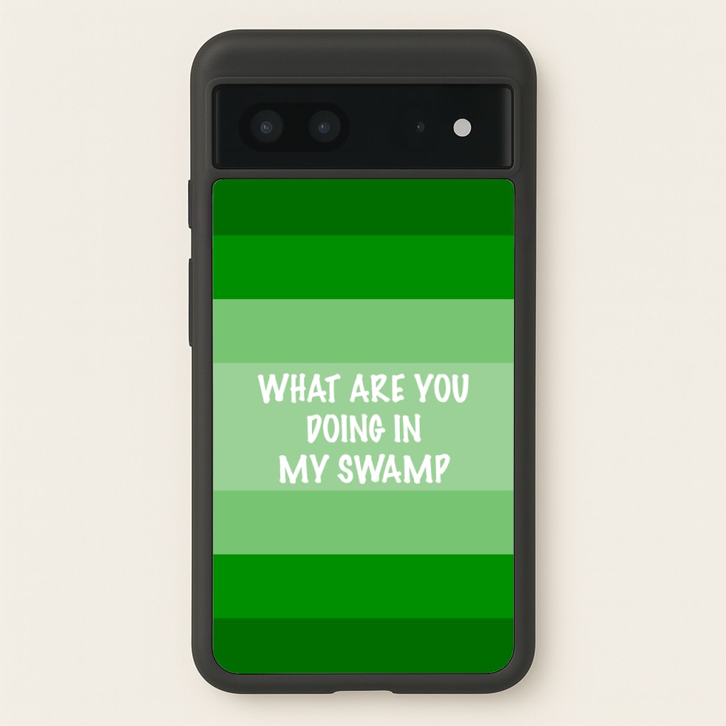 What Are You Doing In My Swamp - Green Ogre  - Shrek Phone Case for Google Pixel 7