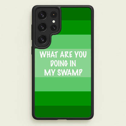 What Are You Doing In My Swamp - Green Ogre  - Shrek Phone Case for Galaxy S23 Ultra