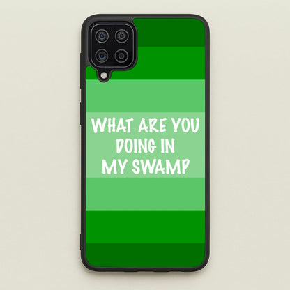 What Are You Doing In My Swamp - Green Ogre  - Shrek Phone Case for Galaxy A12