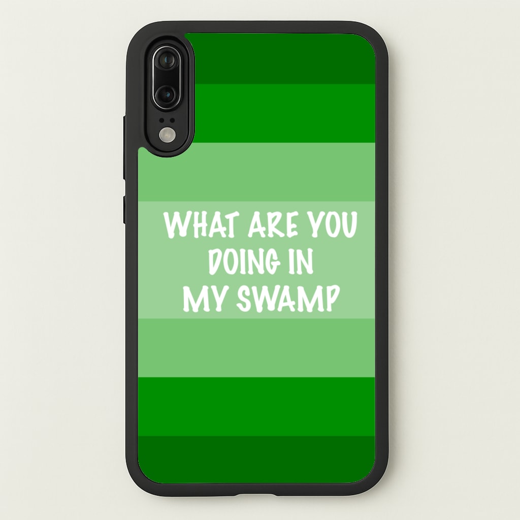 What Are You Doing In My Swamp - Green Ogre  - Shrek Phone Case for Huawei P20