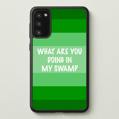 What Are You Doing In My Swamp - Green Ogre  - Shrek Phone Case for Galaxy S20FE
