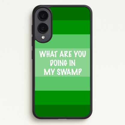 What Are You Doing In My Swamp - Green Ogre  - Shrek Phone Case for Galaxy S25 Edge