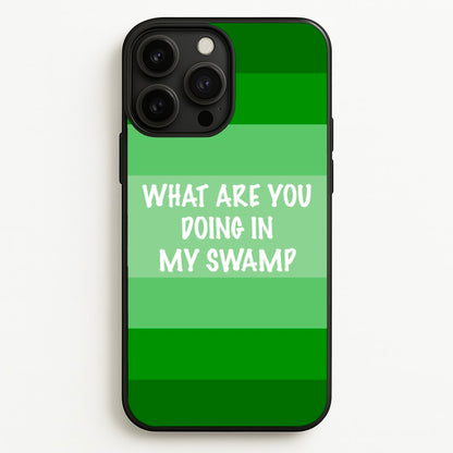 What Are You Doing In My Swamp - Green Ogre  - Shrek Phone Case for iPhone 13 Pro Max