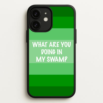 What Are You Doing In My Swamp - Green Ogre  - Shrek Phone Case for iPhone 11