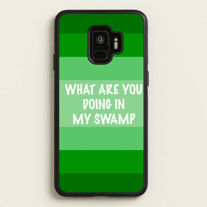 What Are You Doing In My Swamp - Green Ogre  - Shrek Phone Case for Galaxy S9