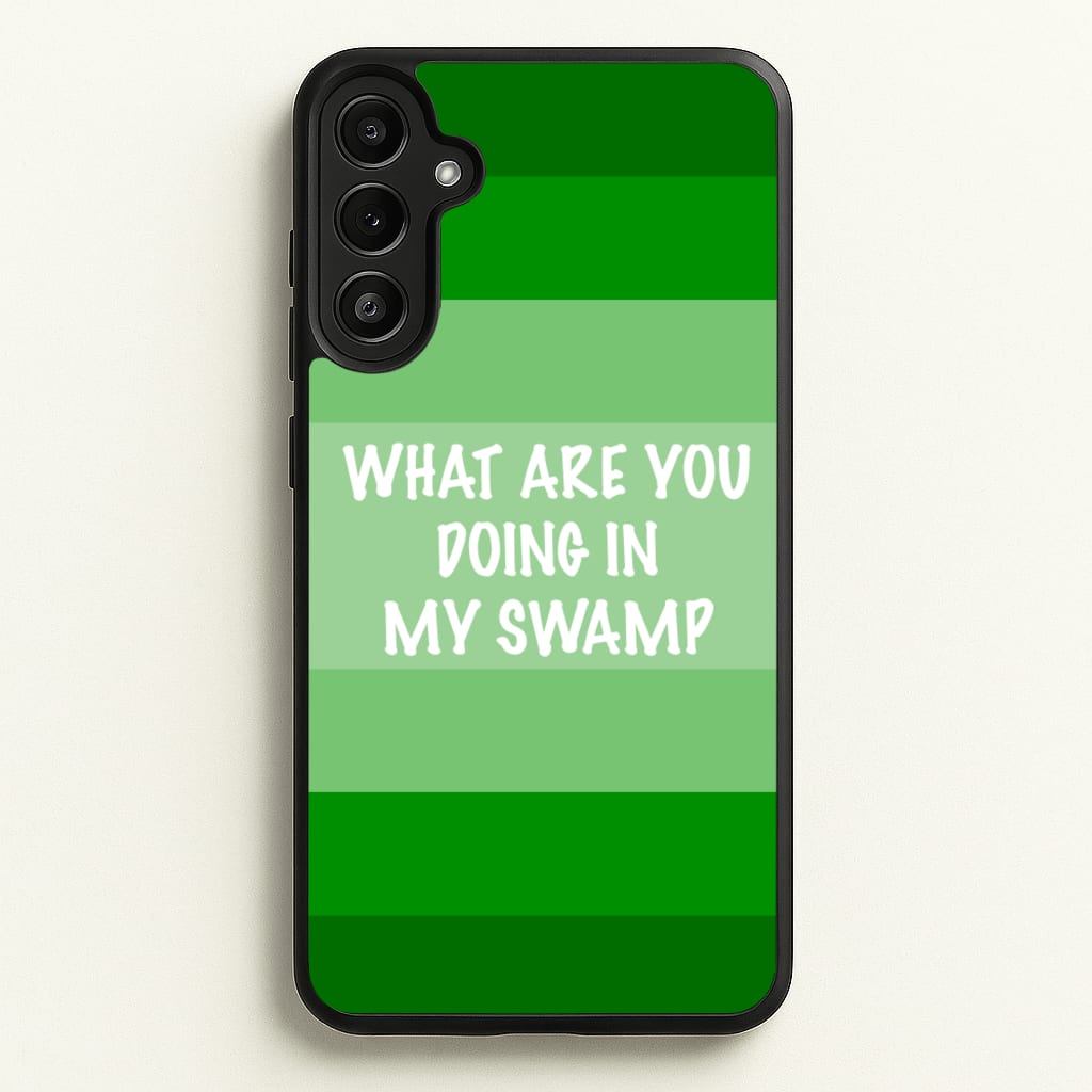 What Are You Doing In My Swamp - Green Ogre  - Shrek Phone Case for Galaxy A34