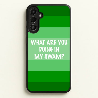 What Are You Doing In My Swamp - Green Ogre  - Shrek Phone Case for Galaxy A34