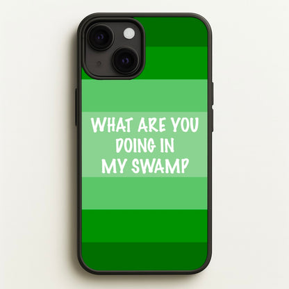 What Are You Doing In My Swamp - Green Ogre  - Shrek Phone Case for iPhone 13
