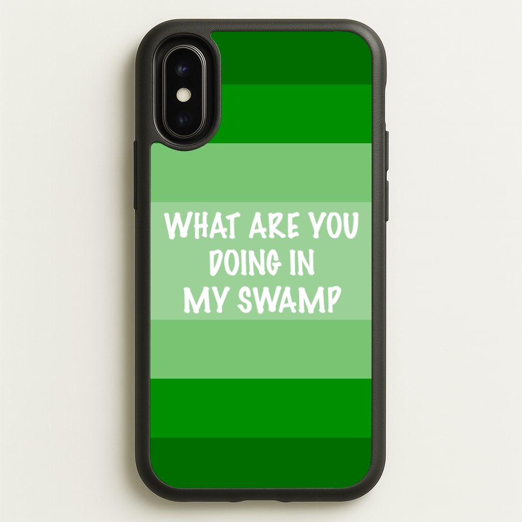 What Are You Doing In My Swamp - Green Ogre  - Shrek Phone Case for iPhone X / XS