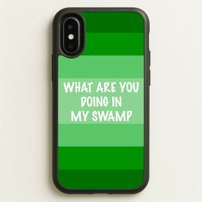 What Are You Doing In My Swamp - Green Ogre  - Shrek Phone Case for iPhone X / XS