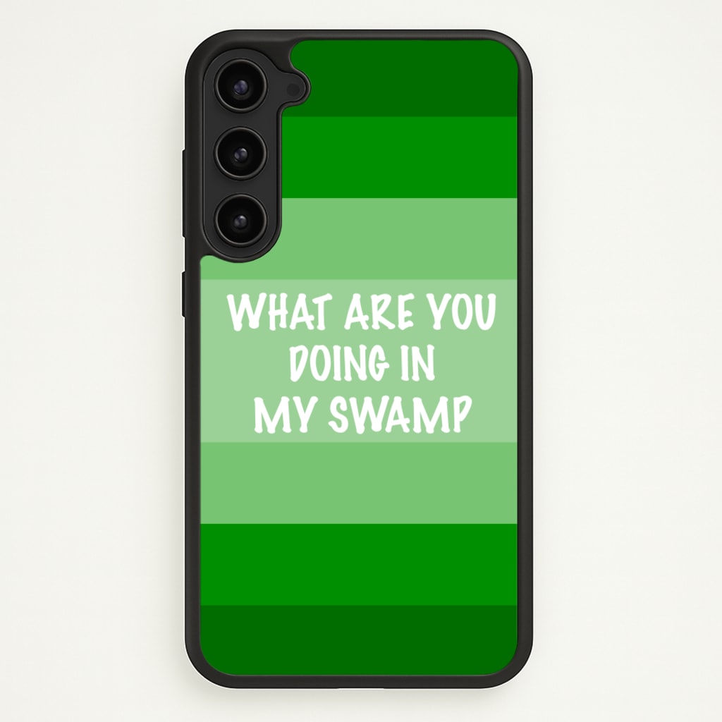 What Are You Doing In My Swamp - Green Ogre  - Shrek Phone Case for Galaxy S23 Plus