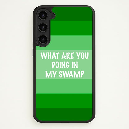 What Are You Doing In My Swamp - Green Ogre  - Shrek Phone Case for Galaxy S23 Plus