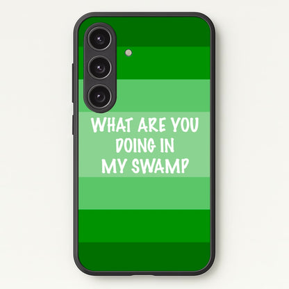 What Are You Doing In My Swamp - Green Ogre  - Shrek Phone Case for Galaxy S24 Plus