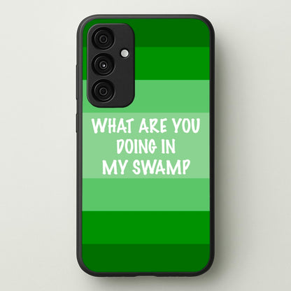 What Are You Doing In My Swamp - Green Ogre  - Shrek Phone Case for Galaxy A55