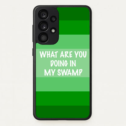 What Are You Doing In My Swamp - Green Ogre  - Shrek Phone Case for Galaxy A33