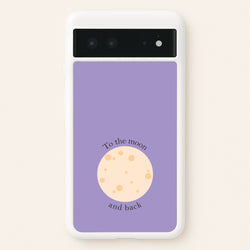 To The Moon And Back  - Space Phone Case for Google Pixel 6