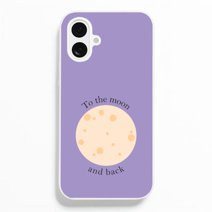 To The Moon And Back  - Space Phone Case for iPhone 16 Plus